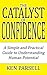 The Catalyst of Confidence: A Simple and Practical Guide to Understanding Human Potential