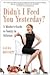 Didn't I Feed You Yesterday?: A Mother's Guide to Sanity in Stilettos