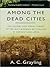 Among the Dead Cities by A.C. Grayling