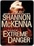 Extreme Danger by Shannon McKenna Extreme Danger by Shannon McKenna