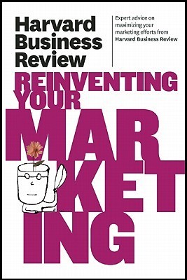 Harvard Business Review on Reinventing Your Marketing (Kindle Edition)