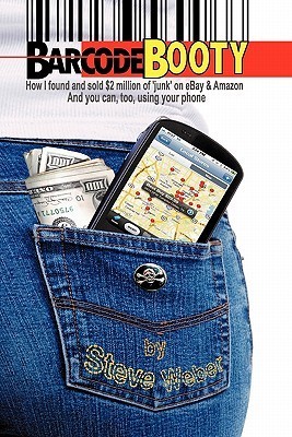 Barcode Booty: How I found and sold $2 million of 'junk' on eBay and Amazon, And you can, too, using your phone (Kindle Edition)
