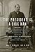 The President Is a Sick Man: Wherein the Supposedly Virtuous Grover Cleveland Survives a Secret Surgery at Sea and Vilifies the Courageous Newspaperman Who Dared Expose the Truth
