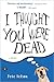 I Thought You Were Dead by Pete Nelson