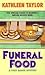 Funeral Food by Kathleen Taylor Funeral Food by Kathleen Taylor