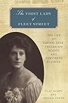 The First Lady of Fleet Street: The Life of Rachel Beer: Crusading Heiress and Newspaper Pioneer The First Lady of Fleet Street: The Life of Rachel Beer: Crusading Heiress and Newspaper Pioneer