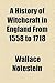 A History of Witchcraft in England from 1558 to 1718