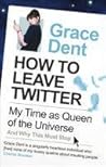 How to Leave Twitter by Grace Dent