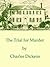 The Trial for Murder by Charles Dickens The Trial for Murder by Charles Dickens
