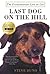 Last Dog on the Hill: The Extraordinary Life of Lou