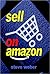 Sell on Amazon: A Guide to Amazon's Marketplace, Seller Central, and Fulfillment by Amazon Programs