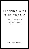 Book cover for Sleeping with the Enemy: Coco Chanel, Nazi Agent