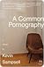 A Common Pornography: A Memoir