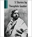 5 Stories by Theophile Gautier (Kindle Edition)