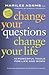 Change Your Questions, Change Your Life: 10 Powerful Tools for Life and Work