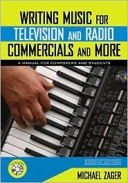 Writing Music for Television and Radio Commercials (and more): A Manual for Composers and Students
