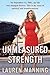 Unmeasured Strength by Lauren Manning