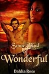 Some Kind Of Wonderful by Dahlia Rose Some Kind Of Wonderful by Dahlia Rose