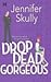 Drop Dead Gorgeous by Jennifer Skully