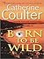 Born to Be Wild by Catherine Coulter