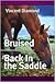 Bruised / Back in the Saddle