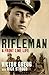 Rifleman: A Front-Line Life from Alamein and Dresden to the Fall of the Berlin Wall
