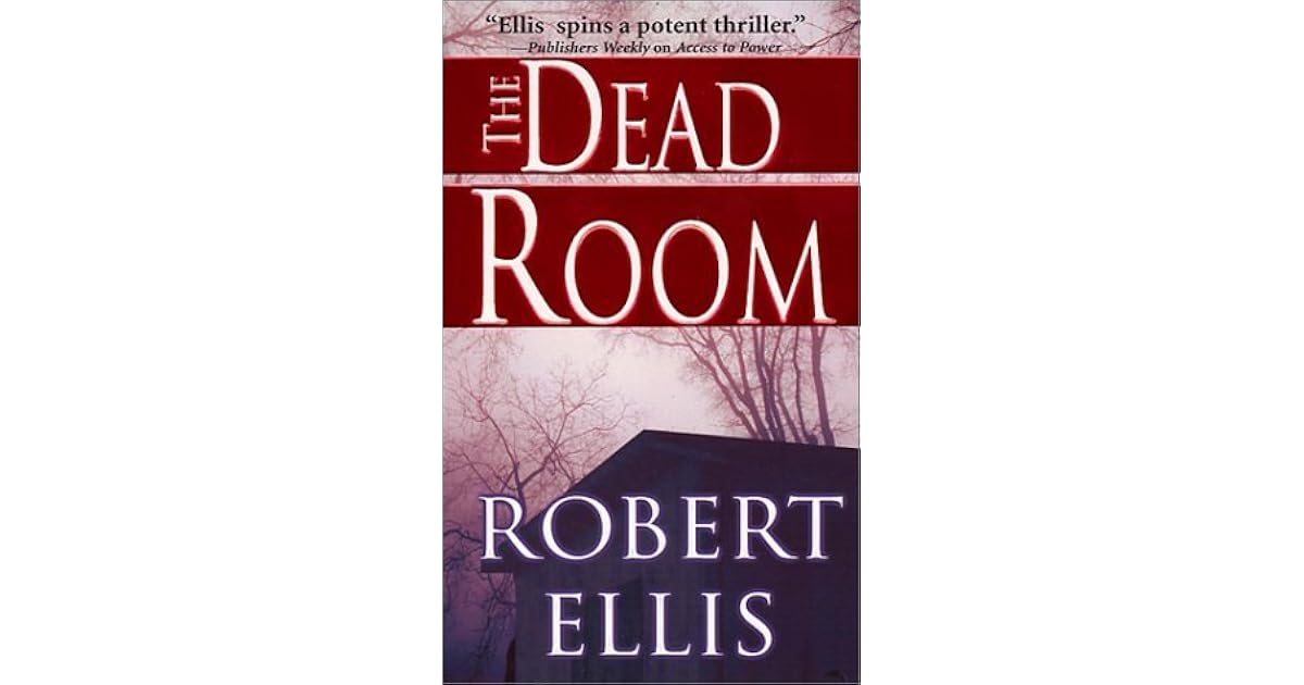 The Dead Room By Robert Ellis The Dead Room By Robert Ellis