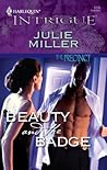 Beauty and the Badge by Julie Miller Beauty and the Badge by Julie Miller