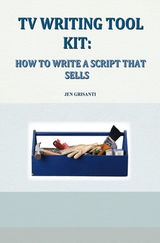TV Writing Tool Kit: How To Write A Script That Sells