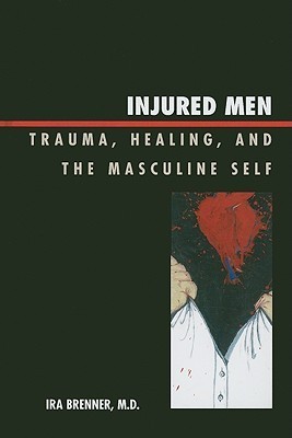 Injured Men: Trauma, Healing, and the Masculine Self (Kindle Edition)