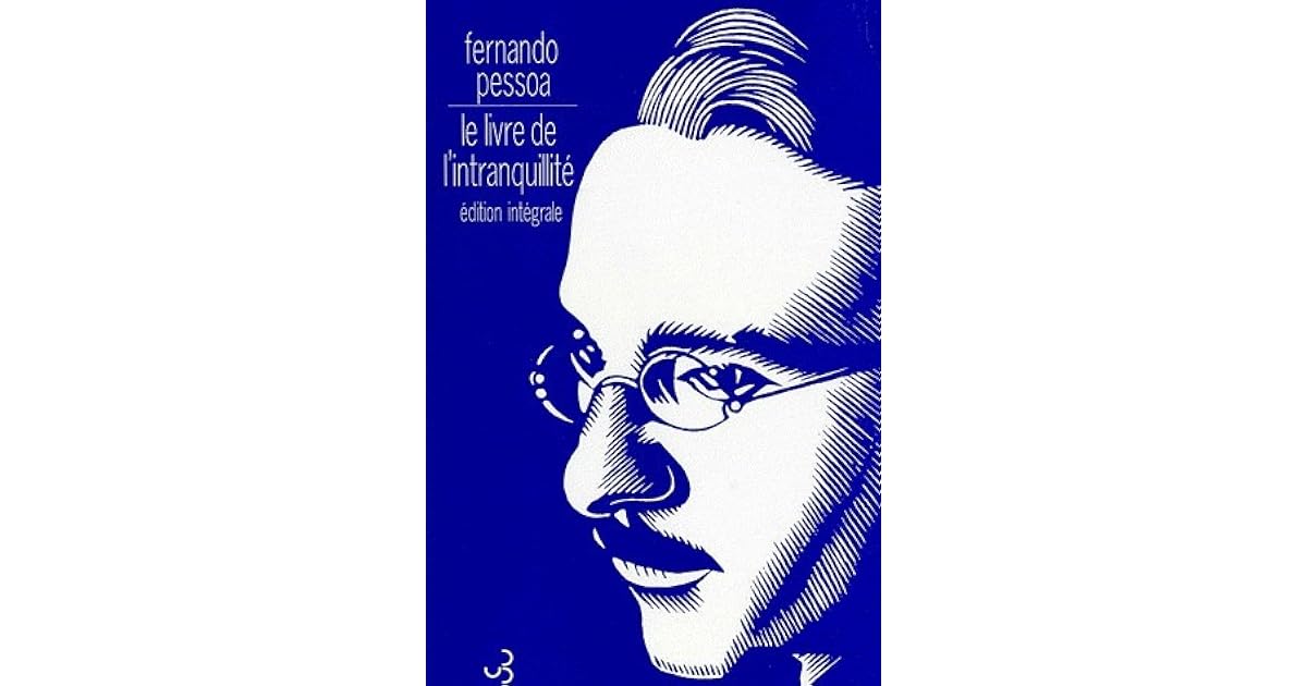 Fernando Pessoa Le Livre De L Intranquillité Le Livre de l'intranquillité by Fernando Pessoa