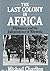 The Last Colony In Africa by Michael Charlton