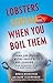 Lobsters Scream When You Boil Them: And 100 Other Myths About Food and Cooking . . . Plus 25 Recipes to Get It Right Every Time