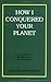 How I Conquered Your Planet by John Swartzwelder