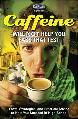 Caffeine Will Not Help You Pass That Test: Facts, Strategies, and Practical Advice to Help Yo (Kindle Edition)