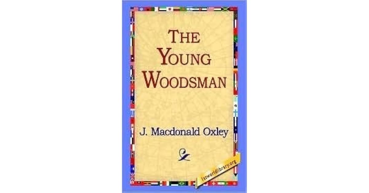 The Young Woodsman Life In The Forests Of Canada By J