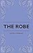 The Robe by Lloyd C. Douglas The Robe by Lloyd C. Douglas