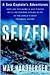 Seized: A Sea Captain's Adventures Battling Scoundrels and Pirates While Recovering Stolen Ships in the World's Most Troubled Waters