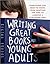 Writing Great Books for Young Adults by Regina Brooks