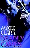 Deadly Games by Jaycee Clark