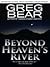 Beyond Heaven's River by Greg Bear