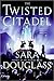 The Twisted Citadel by Sara Douglass