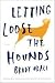 Letting Loose the Hounds by Brady Udall Letting Loose the Hounds by Brady Udall