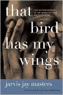 That Bird Has My Wings: The Autobiography of an Innocent Man on Death Row