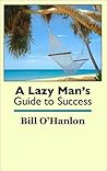 A Lazy Man's Guide to Success by Bill O'Hanlon