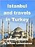 Istanbul and Travels in Turkey (Silk Road Series Book 1)