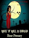 Rock 'n' Roll is Undead by Rose Pressey Betancourt