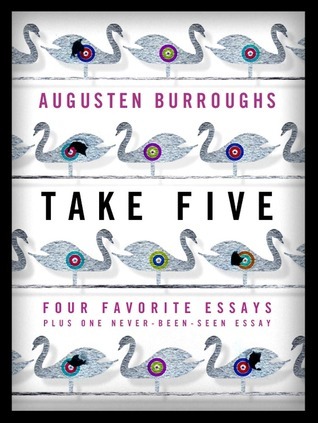 Take Five: Four Favorite Essays Plus One Never-Been-Seen Essay (Kindle Edition)