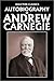 Autobiography of Andrew Carnegie by Andrew Carnegie