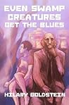 Even Swamp Creatures Get the Blues by Hilary Goldstein